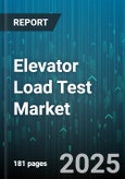 Elevator Load Test Market - Global Forecast 2025-2030- Product Image