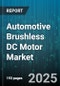 Automotive Brushless DC Motor Market by Vehicle Type (Battery Electric, Hybrid Electric, Internal Combustion Engine), End Application (Braking, HVAC, Mirror Adjustment), Motor Type, Voltage, Cooling Type, End User - Global Forecast 2025-2030 - Product Thumbnail Image