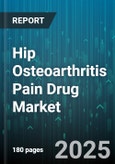 Hip Osteoarthritis Pain Drug Market - Global Forecast 2025-2030- Product Image