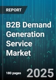 B2B Demand Generation Service Market - Global Forecast 2025-2030- Product Image