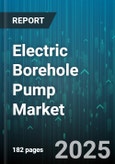 Electric Borehole Pump Market - Global Forecast 2025-2030- Product Image
