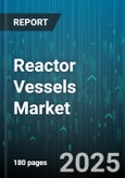 Reactor Vessels Market - Global Forecast 2025-2030- Product Image
