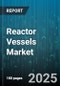 Reactor Vessels Market - Global Forecast 2025-2030 - Product Thumbnail Image