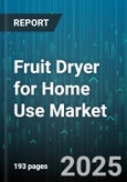 Fruit Dryer for Home Use Market - Global Forecast 2025-2030- Product Image