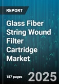 Glass Fiber String Wound Filter Cartridge Market - Global Forecast 2025-2030- Product Image