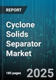 Cyclone Solids Separator Market - Global Forecast 2025-2030- Product Image