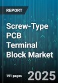Screw-Type PCB Terminal Block Market - Global Forecast 2025-2030- Product Image