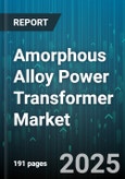 Amorphous Alloy Power Transformer Market - Global Forecast 2025-2030- Product Image