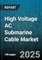 High Voltage AC Submarine Cable Market by Application (Interconnection, Offshore Wind, Oil & Gas), Voltage Rating (145-245 kV, 275-350 kV, 380-550 kV), Insulation Material, Conductor Material, Installation Type - Global Forecast 2025-2030 - Product Thumbnail Image