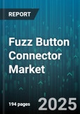 Fuzz Button Connector Market - Global Forecast 2025-2030- Product Image