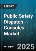 Public Safety Dispatch Consoles Market - Global Forecast 2025-2030- Product Image