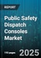 Public Safety Dispatch Consoles Market by Product Type (Hardware Console, Software Console, Virtual Console), Deployment Model (Cloud, Hybrid, On-Premises), End-User, Communication Mode, Application, Service Type - Global Forecast 2025-2030 - Product Thumbnail Image
