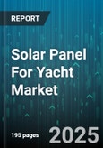 Solar Panel For Yacht Market - Global Forecast 2025-2030- Product Image
