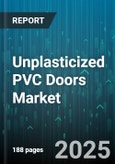 Unplasticized PVC Doors Market - Global Forecast 2025-2030- Product Image