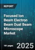 Focused Ion Beam Electron Beam Dual Beam Microscope Market - Global Forecast 2025-2030- Product Image