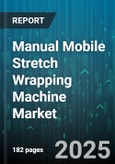 Manual Mobile Stretch Wrapping Machine Market - Global Forecast 2025-2030- Product Image