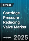 Cartridge Pressure Reducing Valve Market - Global Forecast 2025-2030- Product Image