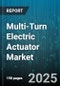 Multi-Turn Electric Actuator Market by Actuator Type (Linear, Multi Turn Rotary, Quarter Turn Rotary), End User Industry (Chemicals & Petrochemicals, Food & Bev, Mining), Operation Mode, Application, Sales Channel - Global Forecast 2025-2030 - Product Thumbnail Image