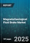 Magnetorheological(MR)Fluid Brake Market by End-Use Industry (Aerospace, Automotive, Industrial Machinery), Application (Brakes, Clutches, Dampers), Brake Configuration, Distribution Channel, Fluid Viscosity Grade - Global Forecast 2025-2030 - Product Thumbnail Image