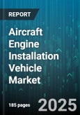 Aircraft Engine Installation Vehicle Market - Global Forecast 2025-2030- Product Image