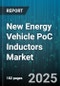 New Energy Vehicle PoC Inductors Market by Application (Automotive, Consumer Electronics, Industrial), Inductor Type (Common Mode Inductor, Coupled Inductor, Power Inductor), Material, Current Rating, Mounting Type - Global Forecast 2025-2030 - Product Thumbnail Image
