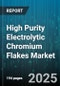 High Purity Electrolytic Chromium Flakes Market by Application (Catalyst Production, Electronics Manufacturing, Metal Plating), End Use Industry (Aerospace, Automotive, Electrical & Electronics), Purity Grade, Physical Form, Distribution Channel - Global Forecast 2025-2030 - Product Thumbnail Image