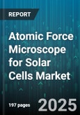 Atomic Force Microscope for Solar Cells Market - Global Forecast 2025-2030- Product Image
