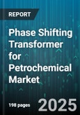 Phase Shifting Transformer for Petrochemical Market - Global Forecast 2025-2030- Product Image