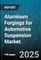 Aluminum Forgings for Automotive Suspension Market by Product, Vehicle Type, Manufacturing Process, Material Grade, Distribution Channel - Global Forecast 2025-2030 - Product Thumbnail Image
