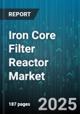 Iron Core Filter Reactor Market - Global Forecast 2025-2030- Product Image