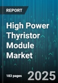 High Power Thyristor Module Market - Global Forecast 2025-2030- Product Image