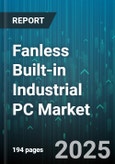 Fanless Built-in Industrial PC Market by Hardware Type, End User Industry, Application, Processor Type, Connectivity, Sales Channel, Mounting Type, Operating Temperature Range - Global Forecast 2025-2030- Product Image