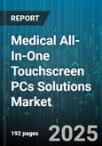 Medical All-In-One Touchscreen PCs Solutions Market - Global Forecast 2025-2030- Product Image