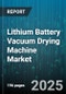 Lithium Battery Vacuum Drying Machine Market by Product Type, Application, Operation Mode, Capacity, Distribution Channel - Global Forecast 2025-2030 - Product Thumbnail Image