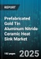 Prefabricated Gold Tin Aluminum Nitride Ceramic Heat Sink Market by Application, End Use Industry, Type, Power Rating, Sales Channel - Global Forecast 2025-2030 - Product Image