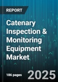 Catenary Inspection & Monitoring Equipment Market by Equipment Type, Application, Component, End User, Distribution Channel - Global Forecast 2025-2030- Product Image