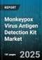 Monkeypox Virus Antigen Detection Kit Market - Global Forecast 2025-2030 - Product Thumbnail Image