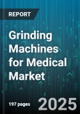 Grinding Machines for Medical Market - Global Forecast 2025-2030- Product Image