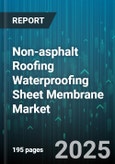 Non-asphalt Roofing Waterproofing Sheet Membrane Market - Global Forecast 2025-2030- Product Image
