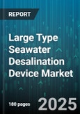 Large Type Seawater Desalination Device Market - Global Forecast 2025-2030- Product Image