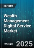 Wealth Management Digital Service Market - Global Forecast 2025-2030- Product Image