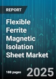 Flexible Ferrite Magnetic Isolation Sheet Market - Global Forecast 2025-2030- Product Image