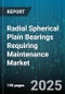 Radial Spherical Plain Bearings Requiring Maintenance Market by End Use Industry, Maintenance Type, Material Type, Distribution Channel, Mounting Configuration, Application Type, Load Type - Global Forecast 2025-2030 - Product Thumbnail Image