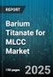 Barium Titanate for MLCC Market by End User Industry (Automotive, Consumer Electronics, Healthcare), Product Type (High Capacitance MLCC, High Voltage MLCC, Standard MLCC), Capacitance, Distribution Channel, Manufacturing Process - Global Forecast 2025-2030 - Product Thumbnail Image