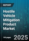 Hostile Vehicle Mitigation Product Market by Product Type (Barrier Systems, Bollard, Fence And Gate), End Use Sector (Commercial, Critical Infrastructure, Government And Defense), Deployment Mode, Installation Type, Sales Channel - Global Forecast 2025-2030- Product Image