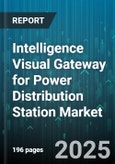Intelligence Visual Gateway for Power Distribution Station Market - Global Forecast 2025-2030- Product Image