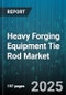 Heavy Forging Equipment Tie Rod Market by End Use Industry (Aerospace, Automotive, Construction), Type (Hydraulic Tie Rod, Reciprocating Tie Rod, Screw Tie Rod), Drive Type, Capacity, Material, Operation, Technology, Sales Channel - Global Forecast 2025-2030 - Product Thumbnail Image