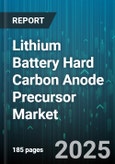 Lithium Battery Hard Carbon Anode Precursor Market - Global Forecast 2025-2030- Product Image