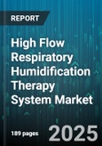 High Flow Respiratory Humidification Therapy System Market - Global Forecast 2025-2030- Product Image