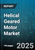 Helical Geared Motor Market - Global Forecast 2025-2030- Product Image